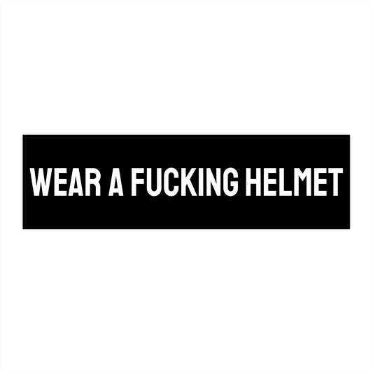 Wear A Fucking Helmet - Bumper Sticker