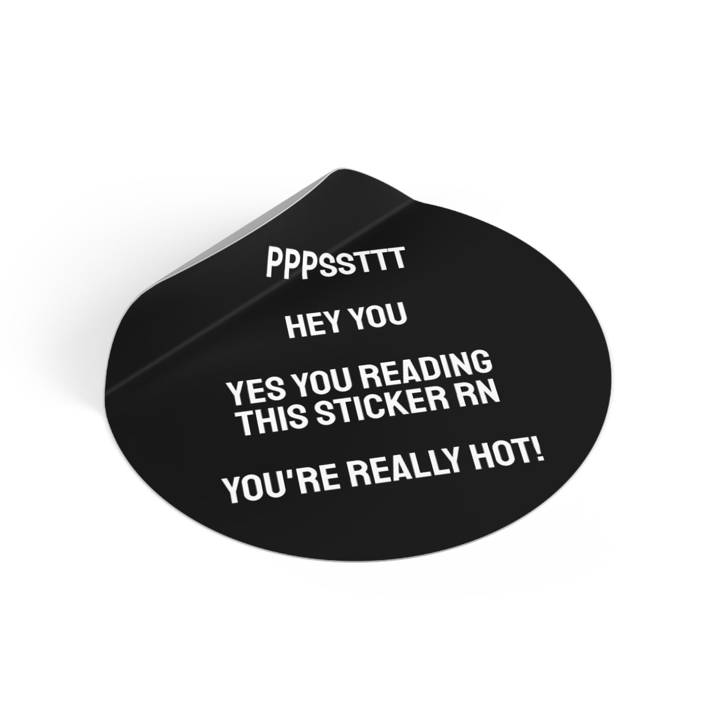 Pst Hey You Yes You Reading This Sticker RN You're Really Hot! - Round Vinyl Stickers