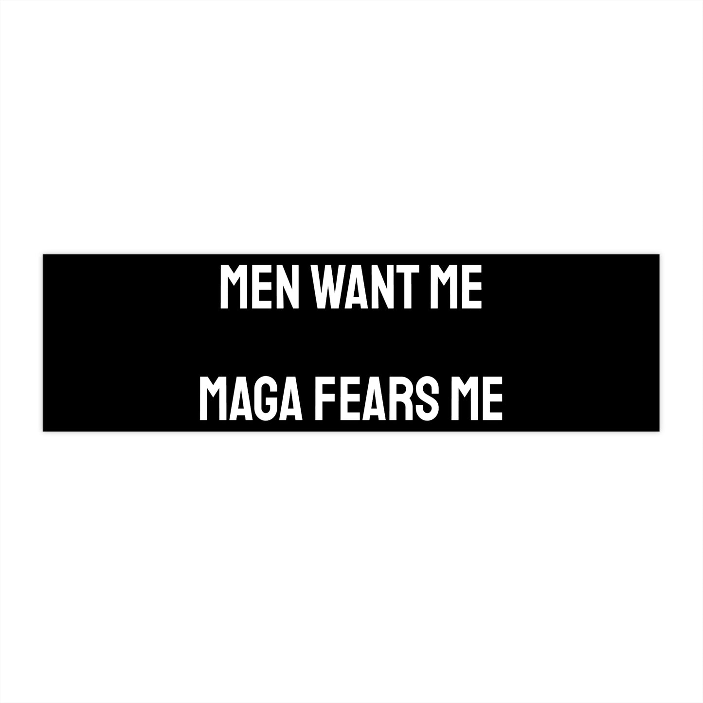 Men Want Me MAGA Fears Me - Bumper Sticker
