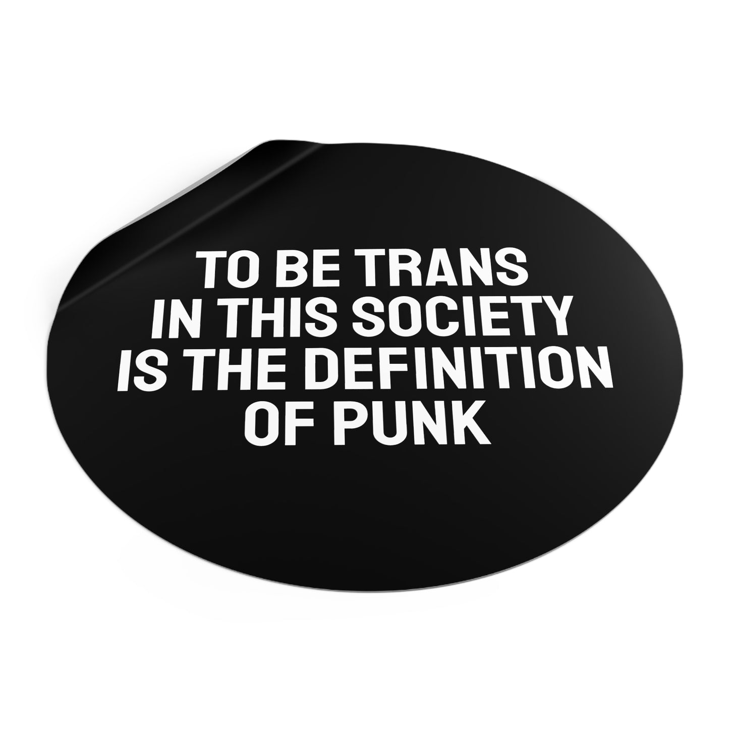 To Be Trans In This Society Is The Definition Of Punk - Round Vinyl Stickers