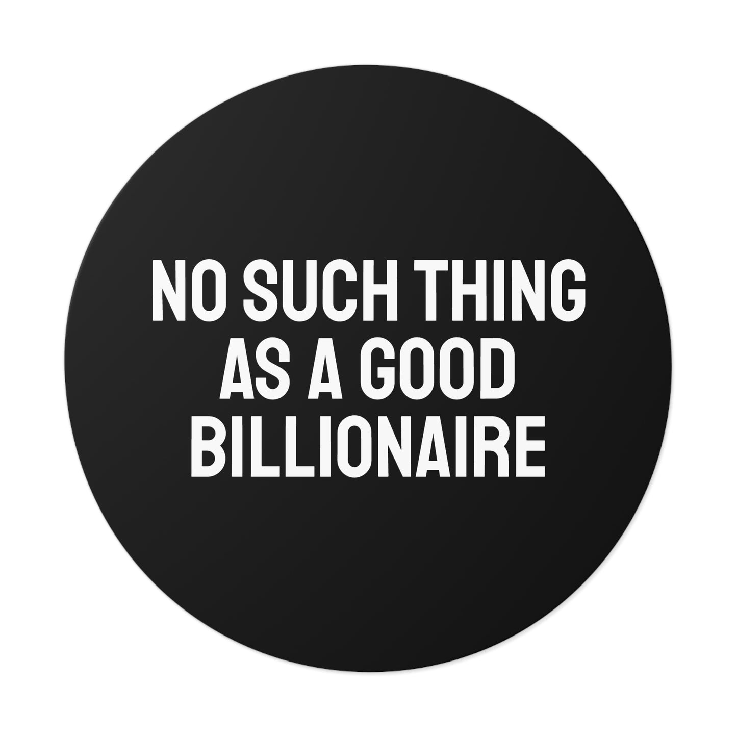 No Such Thing As A Good Billionaire - Round Vinyl Stickers