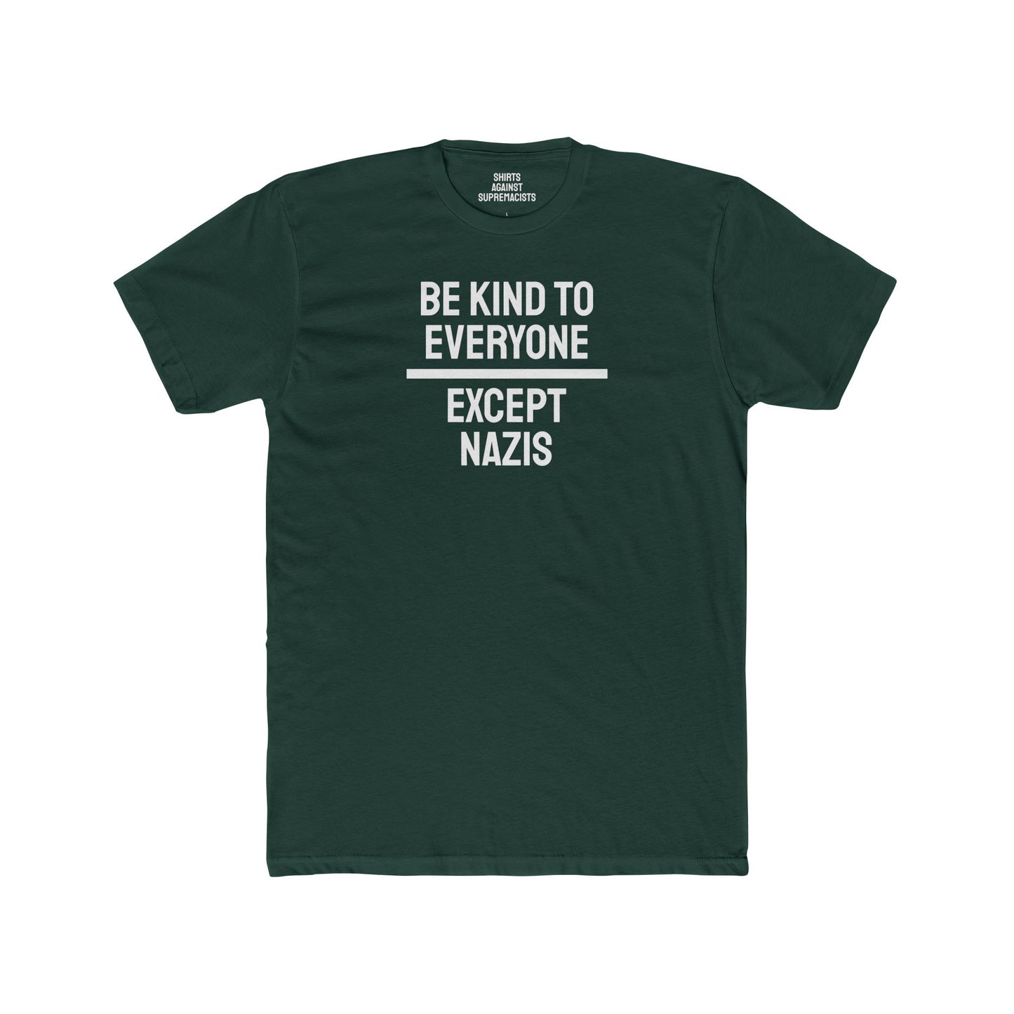 Be Kind To Everyone Except Nazis - Unisex Cotton Crew Tee