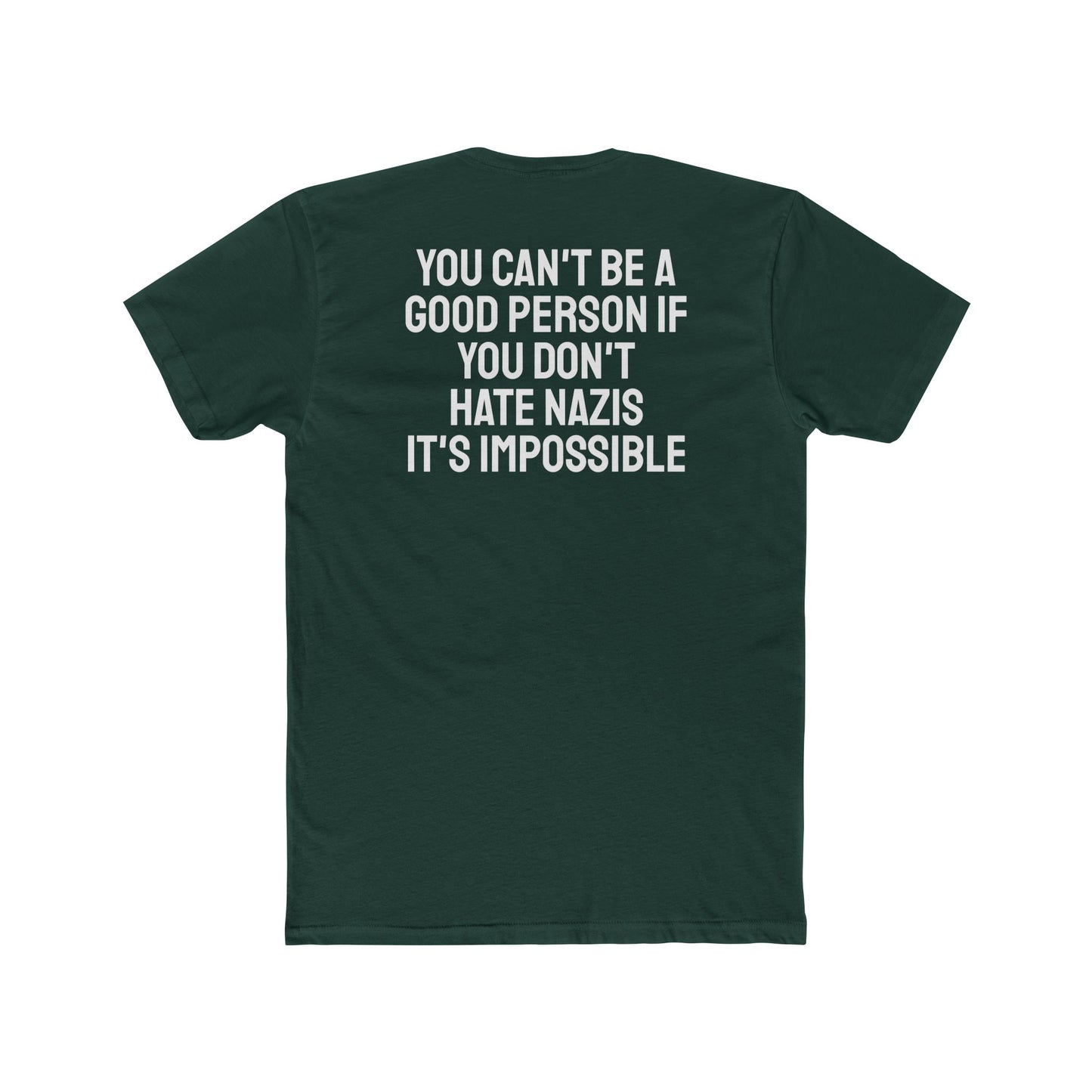 You Can't Be A Good Person If You Don't Hate Nazi It's Impossible - Unisex Cotton Crew Tee