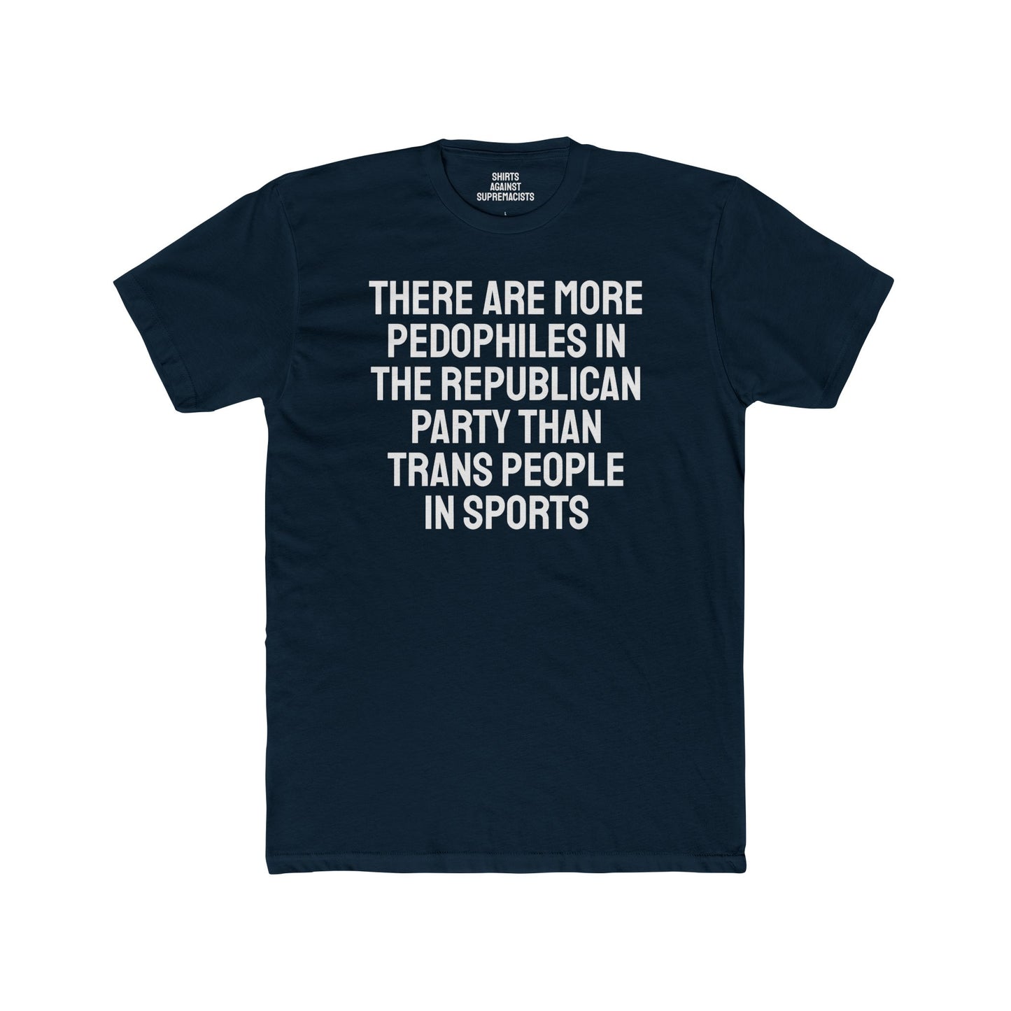 There Are More Pedophiles In The Republican Party Than Trans People In Sports - Unisex Cotton Crew Tee