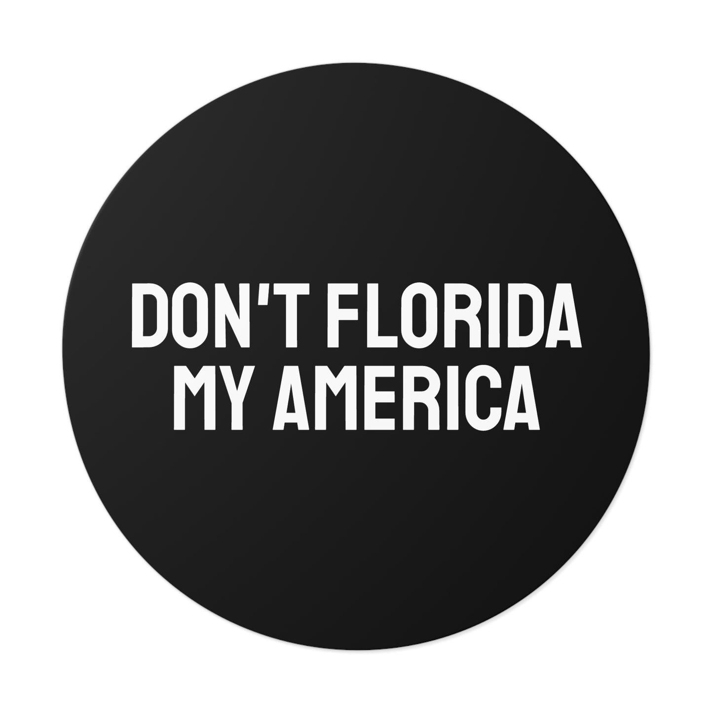 Don't Florida My America - Round Vinyl Stickers