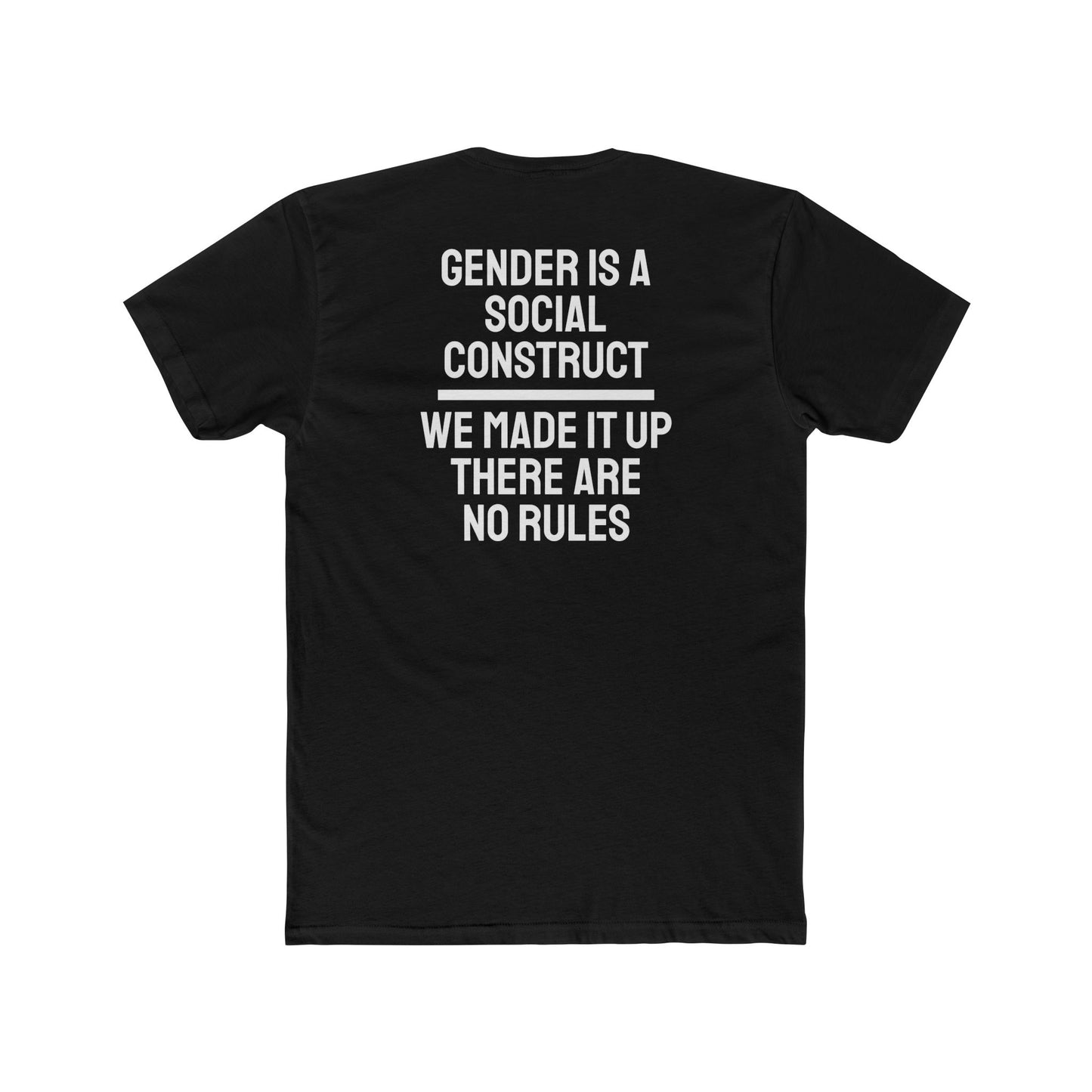 Gender Is A Social Construct We Made It Up There Are No Rules - Unisex Cotton Crew Tee