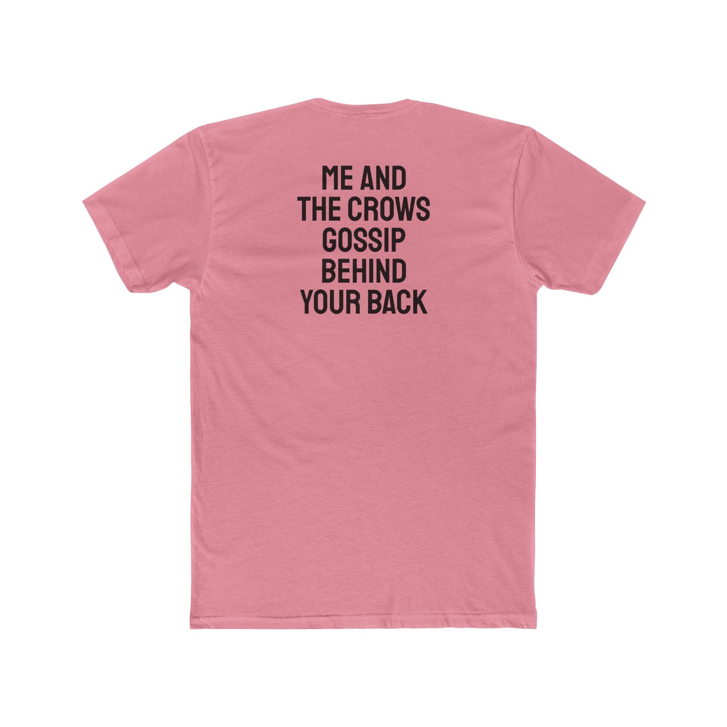 Me And The Crows Gossip Behind Your Back - Unisex Cotton Crew Tee