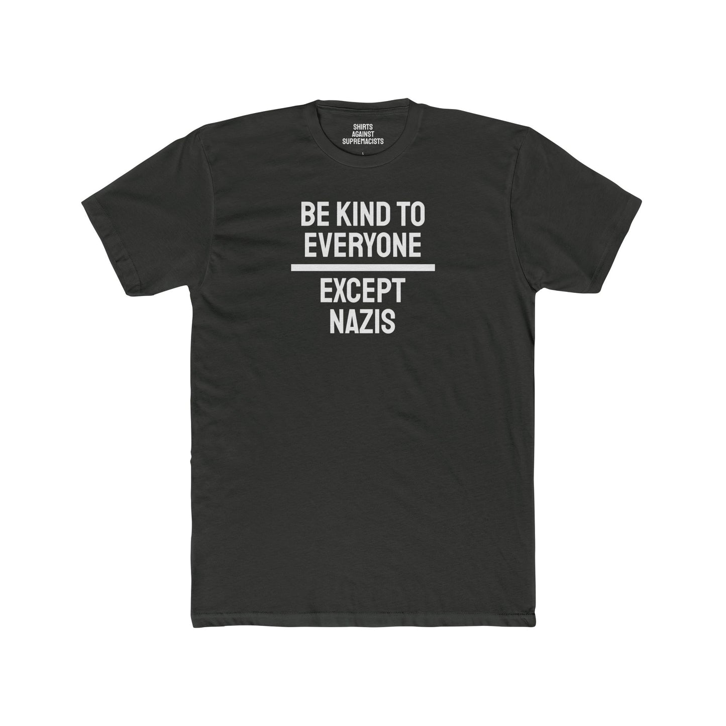 Be Kind To Everyone Except Nazis - Unisex Cotton Crew Tee