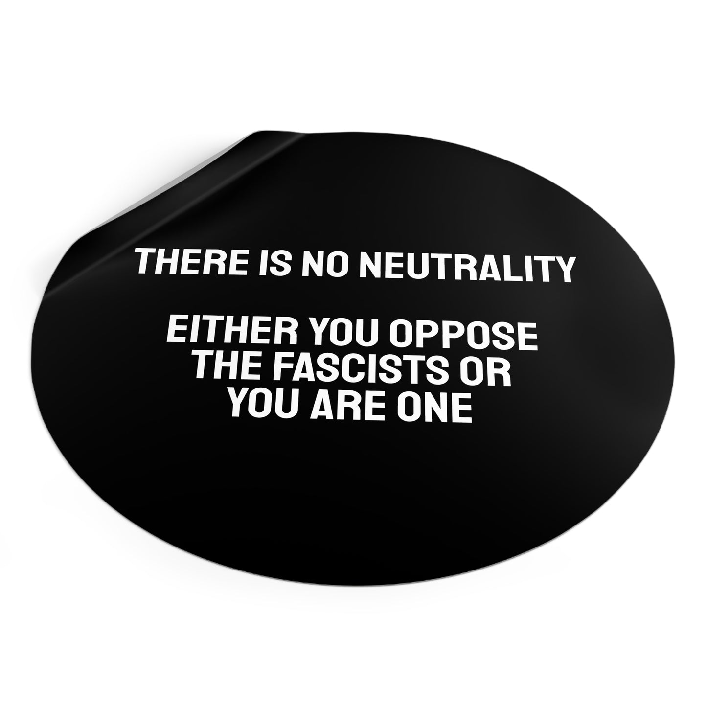 There Is No Neutrality Either You Oppose The Fascists Or You Are One - Round Vinyl Stickers