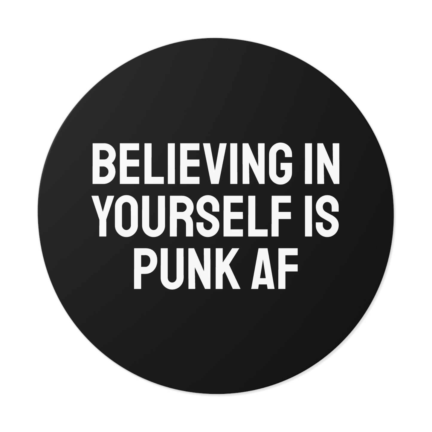 Believing In Yourself Is Punk AF - Round Vinyl Stickers