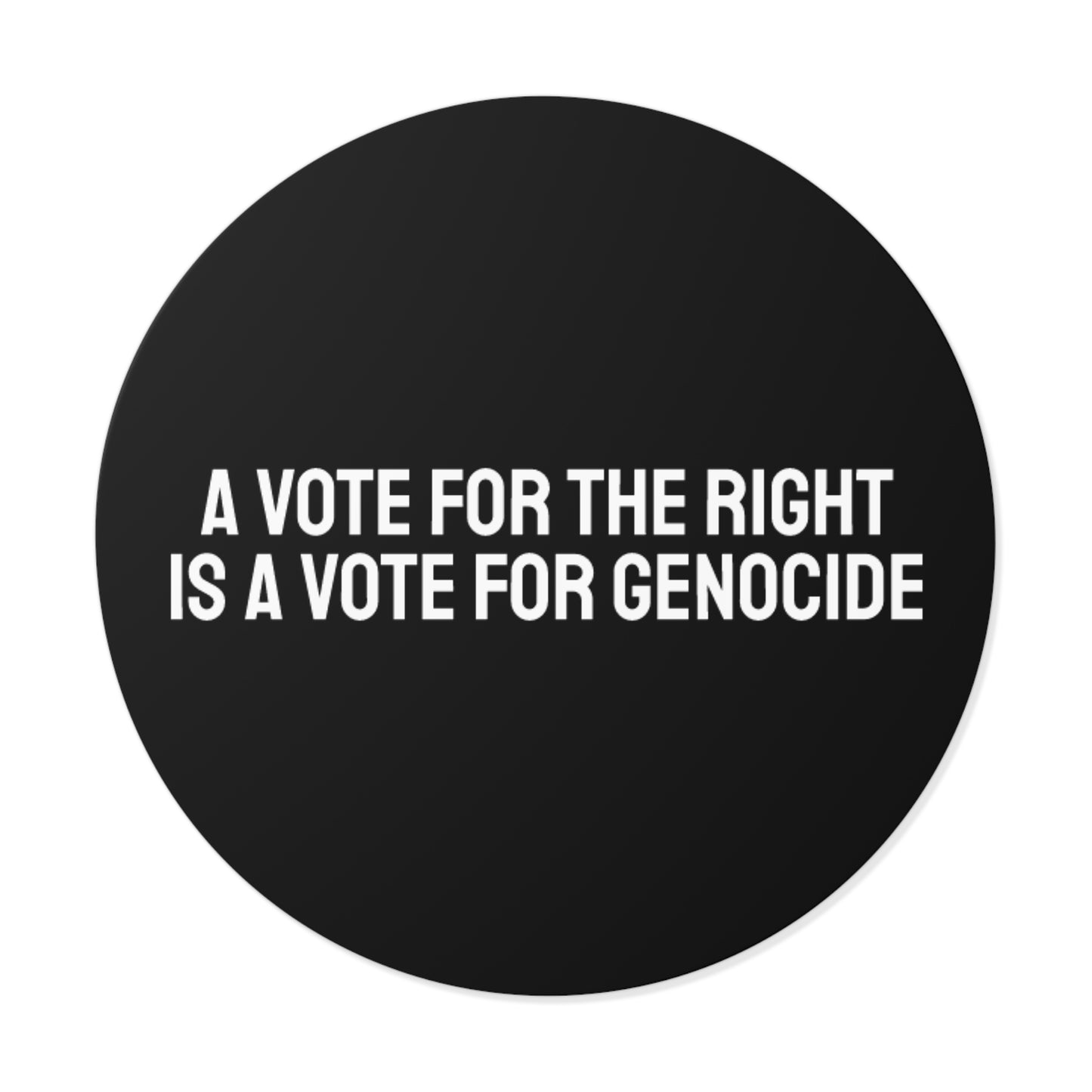 A Vote For The Right Is A Vote For Genocide - Round Vinyl Stickers