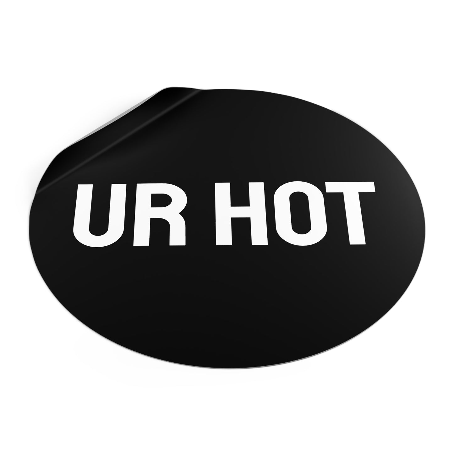 Ur Hot - Round Vinyl Stickers