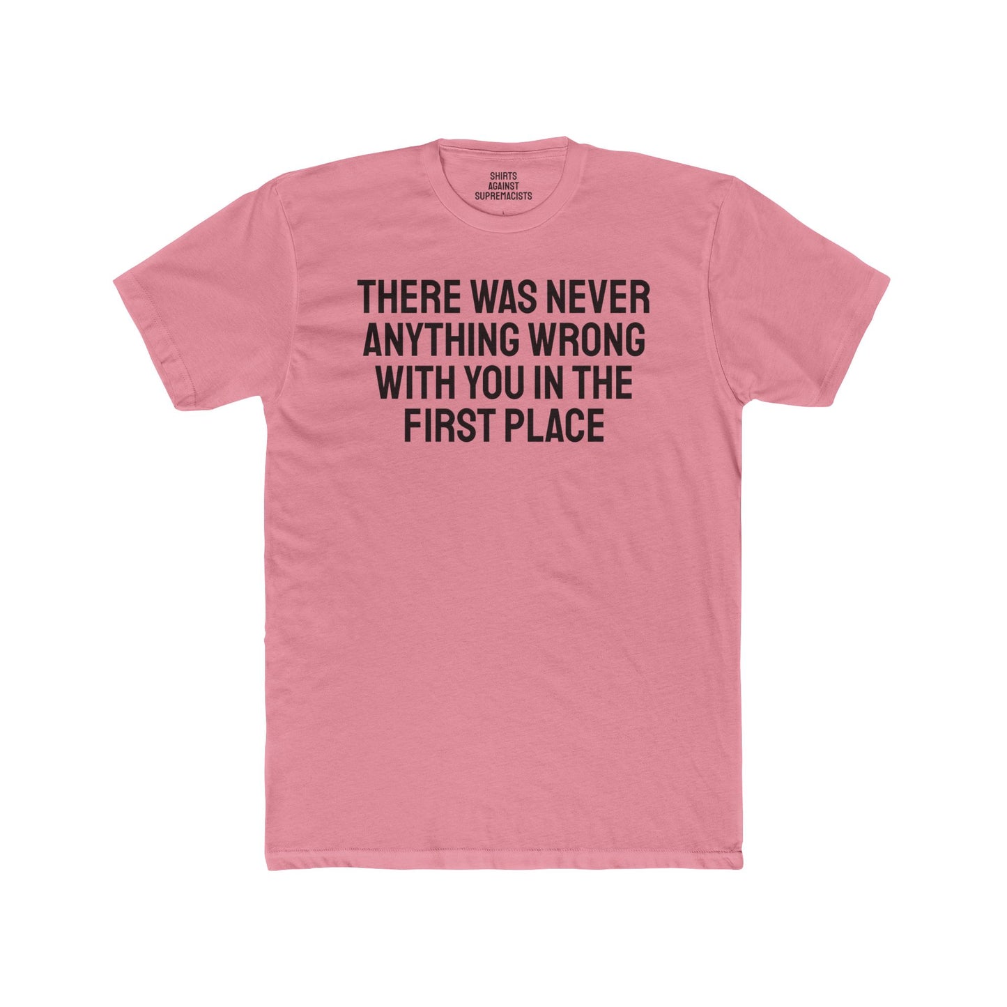 There Was Never Anything Wrong With You In The First Place - Unisex Cotton Crew Tee