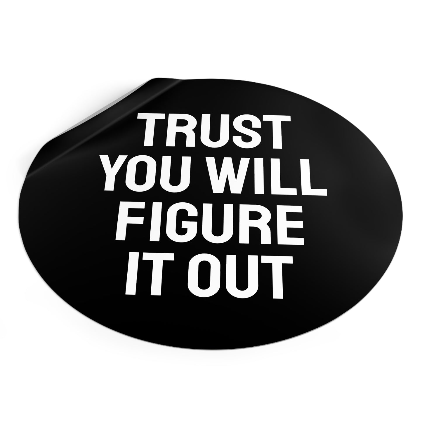 Trust You Will Figure It Out - Round Vinyl Stickers