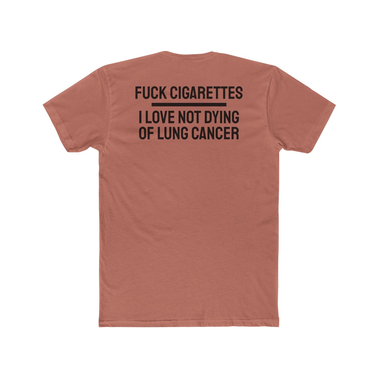 Fuck Cigarettes I Love Not Dying Of Lung Cancer - Unisex Cotton Crew Tee