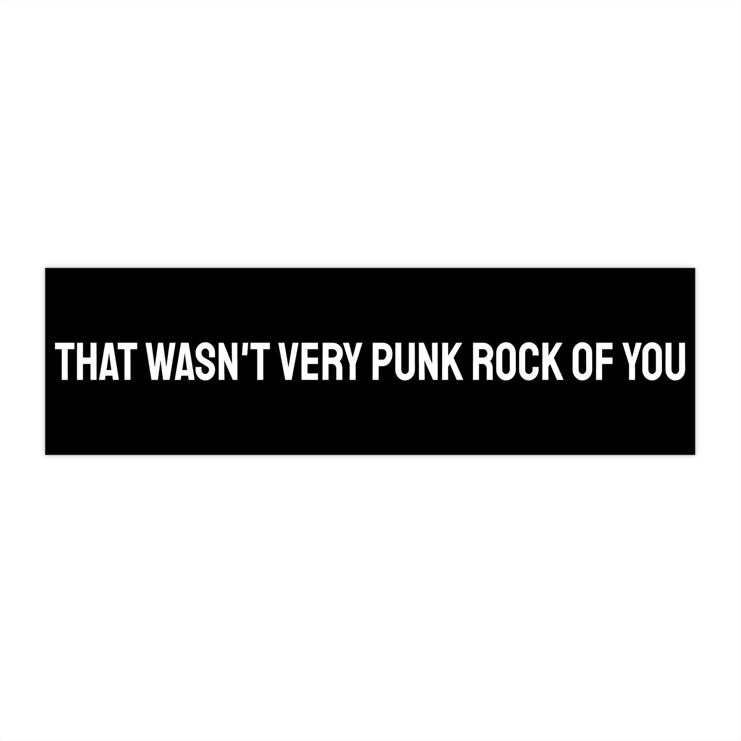 That Wasn't Very Punk Rock Of You - Bumper Sticker