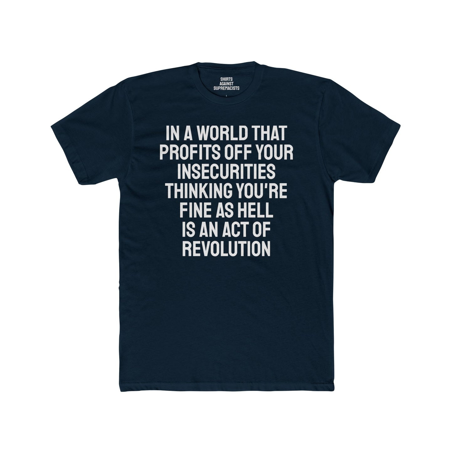 In A World That Profits Off Your Insecurities Thinking You're Fine As Hell Is An Act Of Revolution - Unisex Cotton Crew Tee
