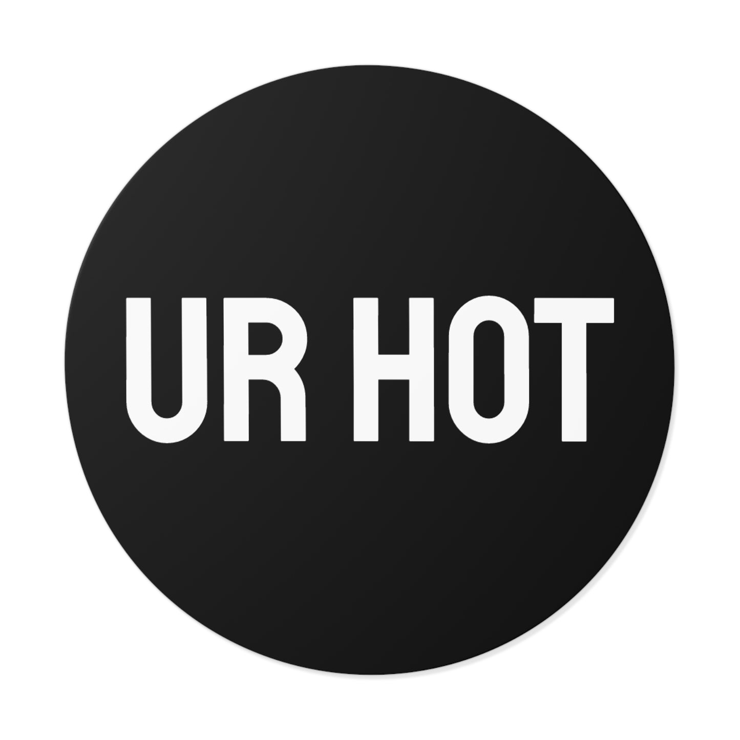 Ur Hot - Round Vinyl Stickers