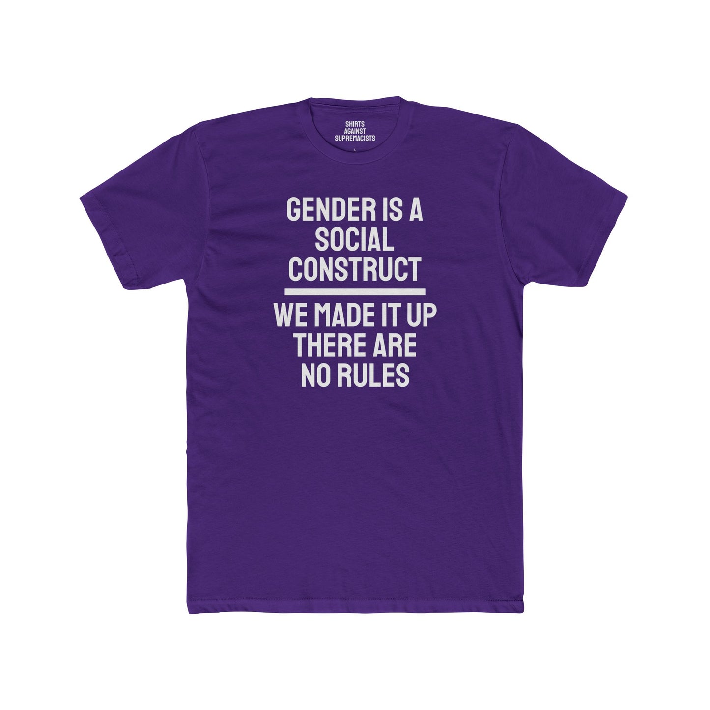 Gender Is A Social Construct We Made It Up There Are No Rules - Unisex Cotton Crew Tee