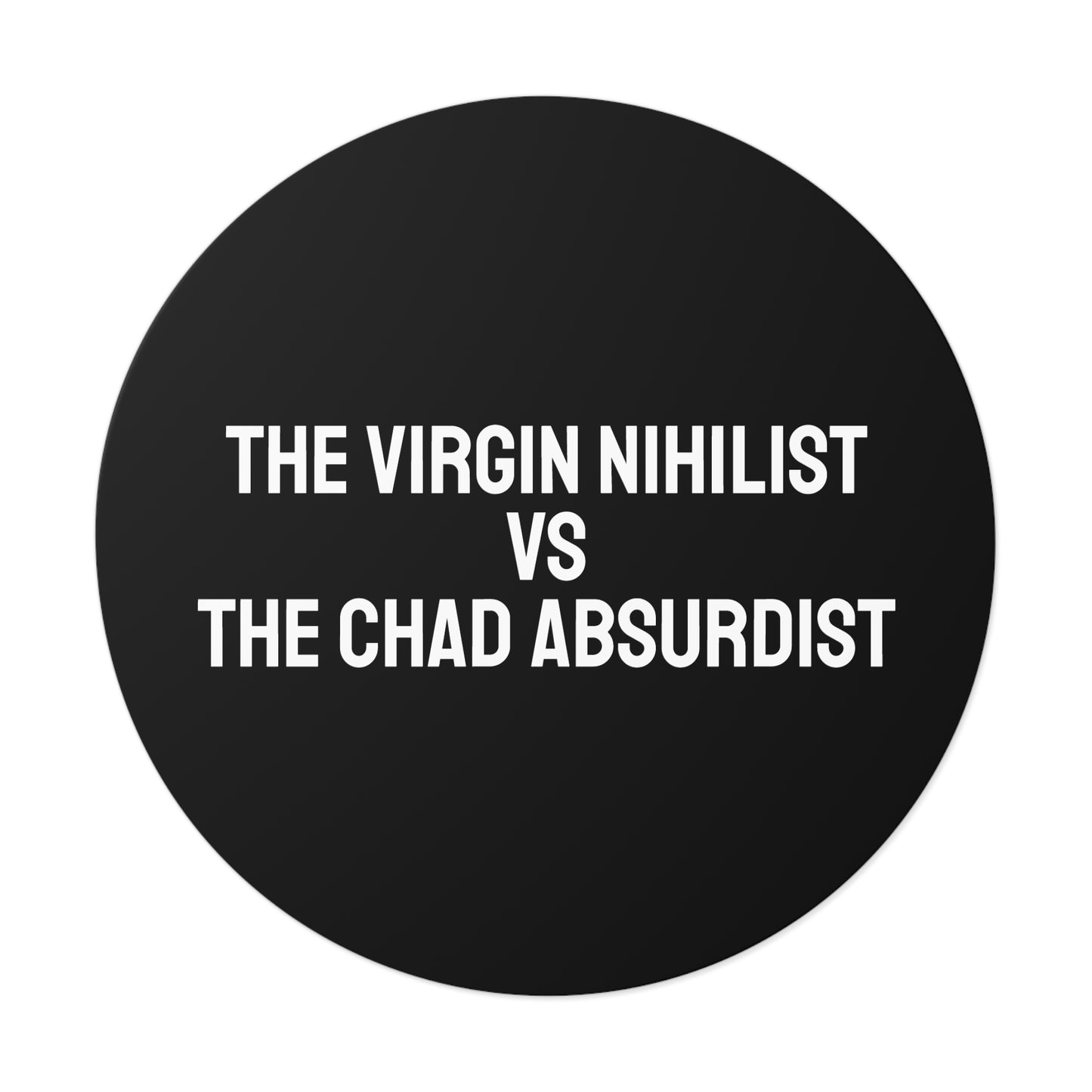 The Virgin Nihilist Vs The Chad Absurdist - Round Vinyl Stickers