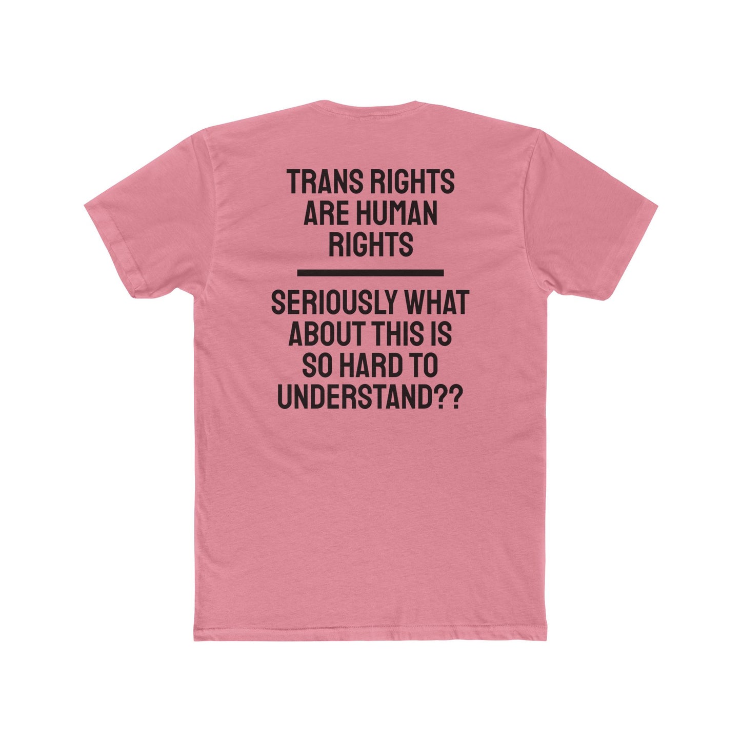 Trans Rights Are Human Rights Seriously What About This Is So Hard To Understand?? - Unisex Cotton Crew Tee