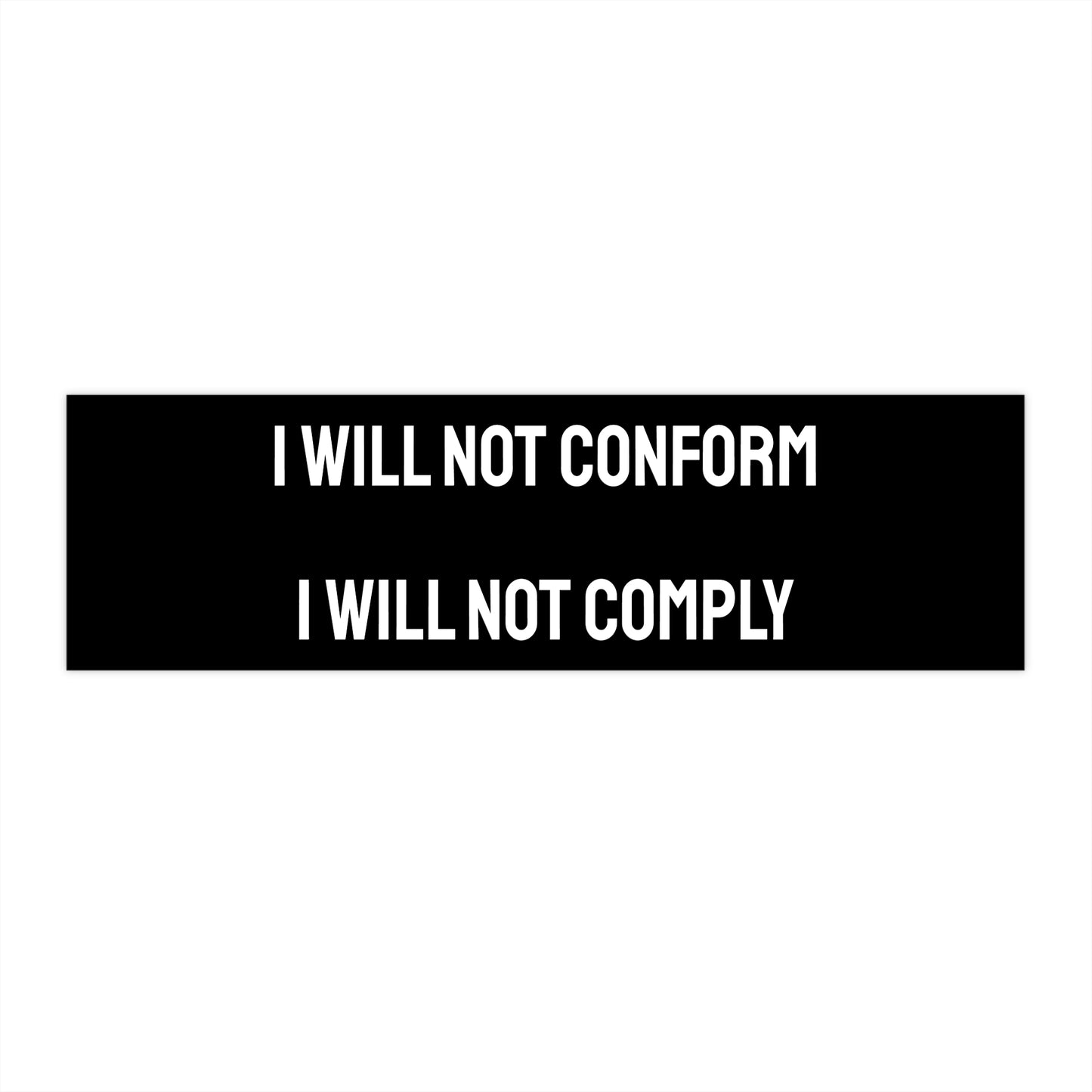 I Will Not Conform I Will Not Comply - Bumper Sticker