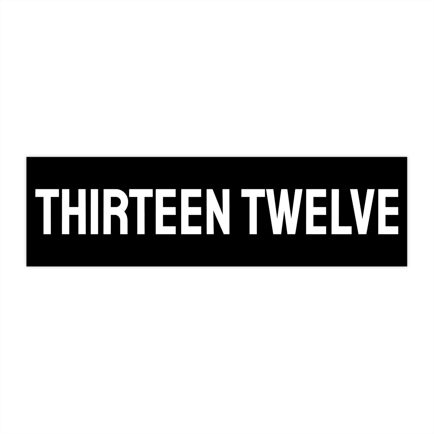 Thirteen Twelve - Bumper Sticker