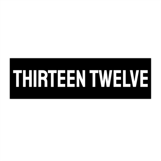 Thirteen Twelve - Bumper Sticker
