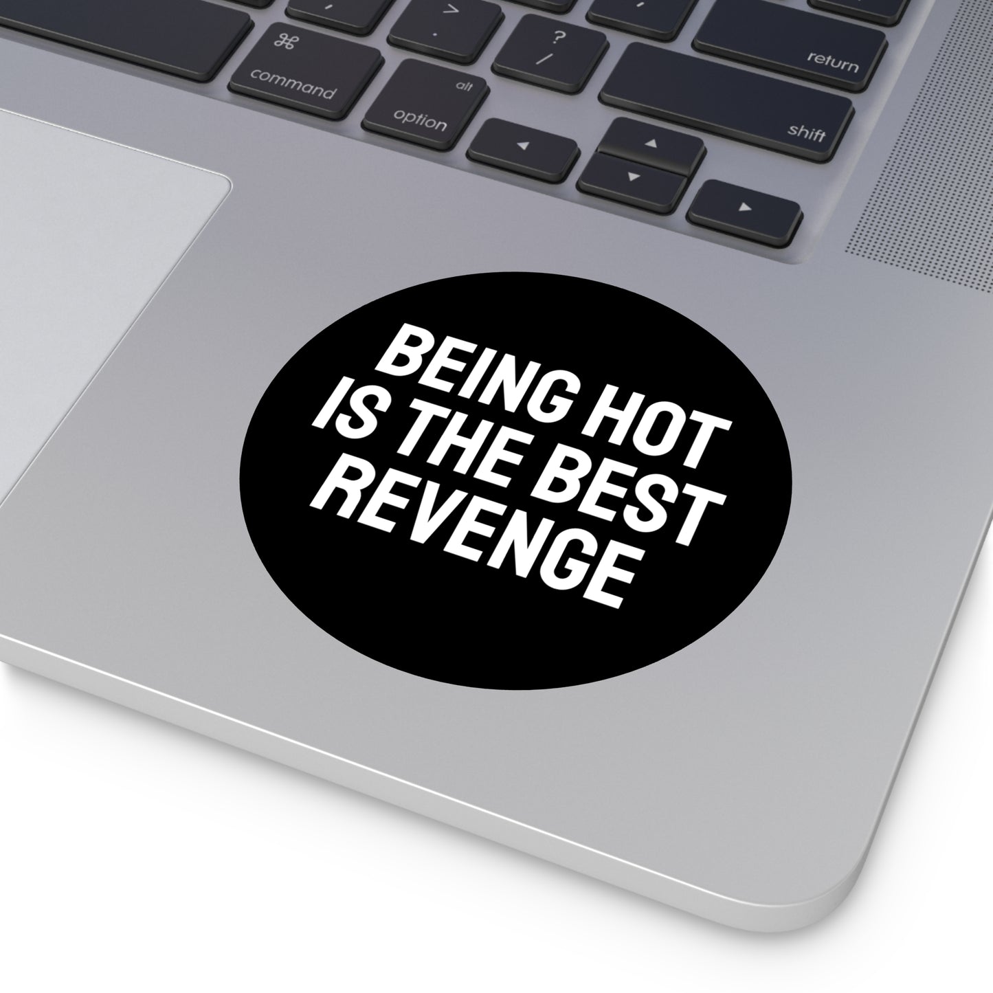 Being Hot Is The Best Revenge - Round Vinyl Stickers