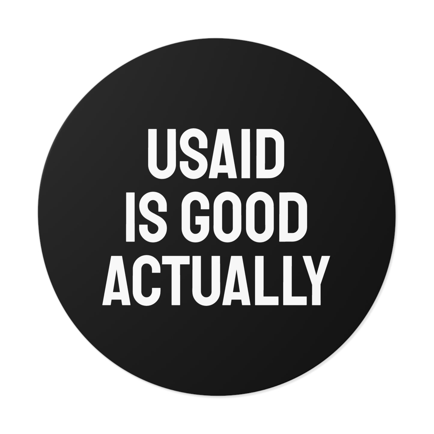 USAID Is Good Actually - Round Vinyl Stickers