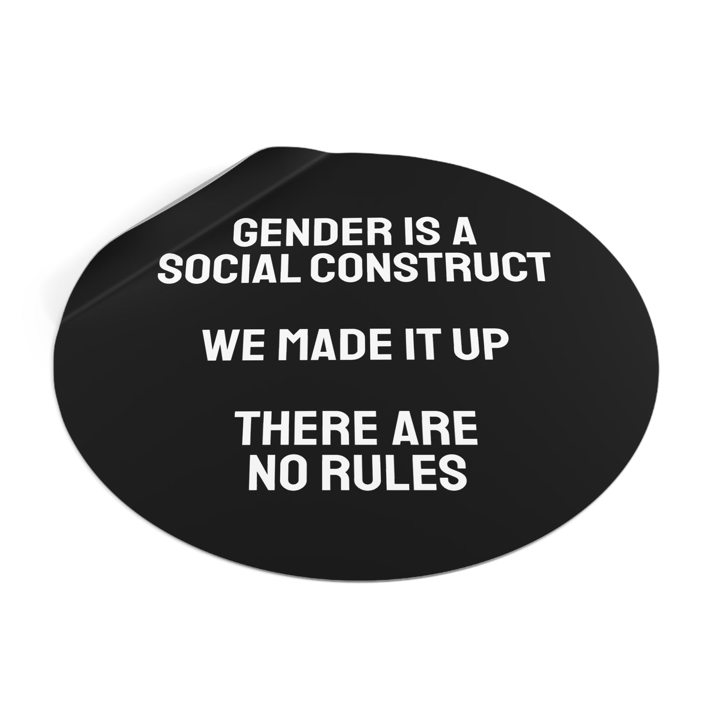 Gender Is A Social Construct We Made It Up There Are No Rules - Round Vinyl Stickers
