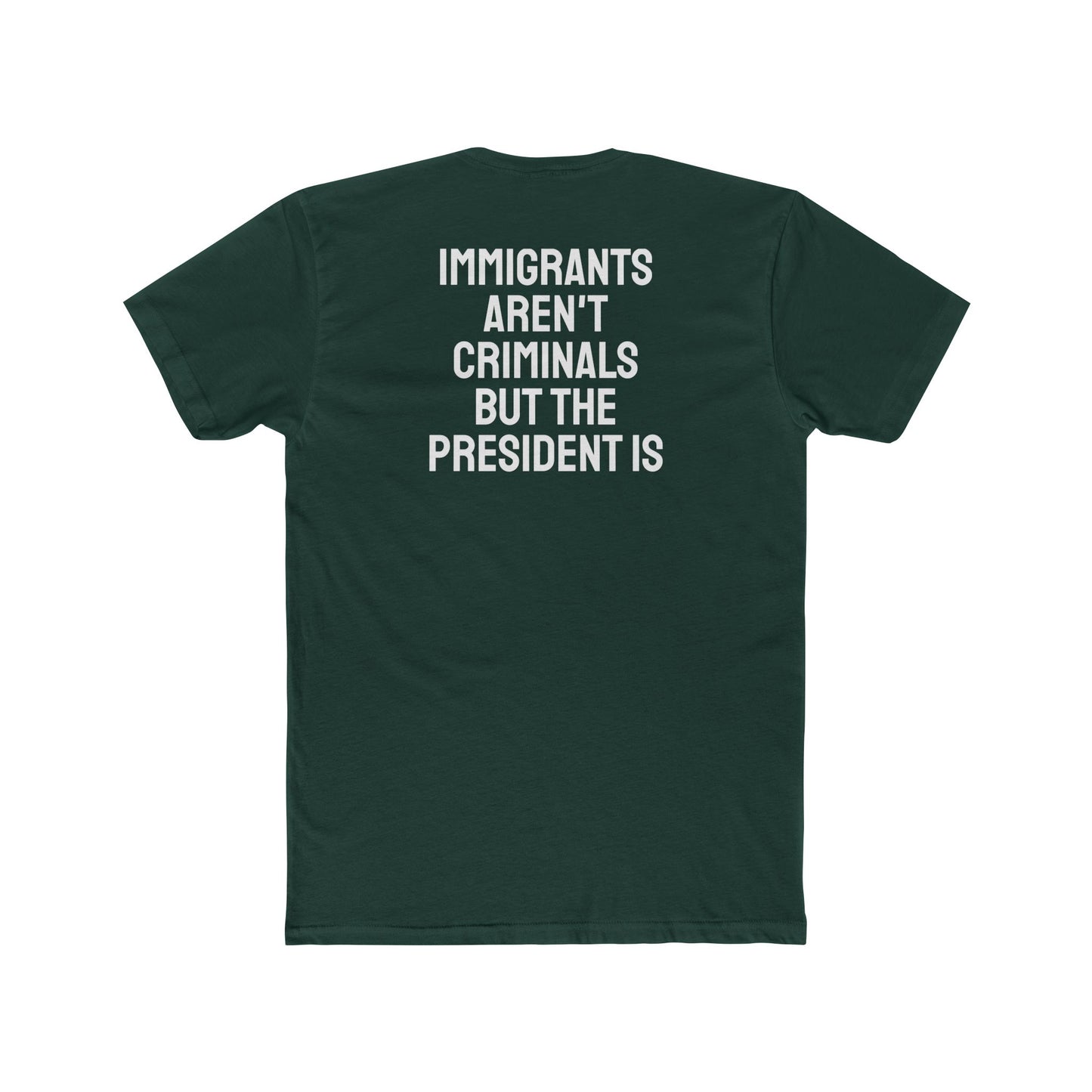 Immigrants Aren't Criminals But The President Is - Unisex Cotton Crew Tee
