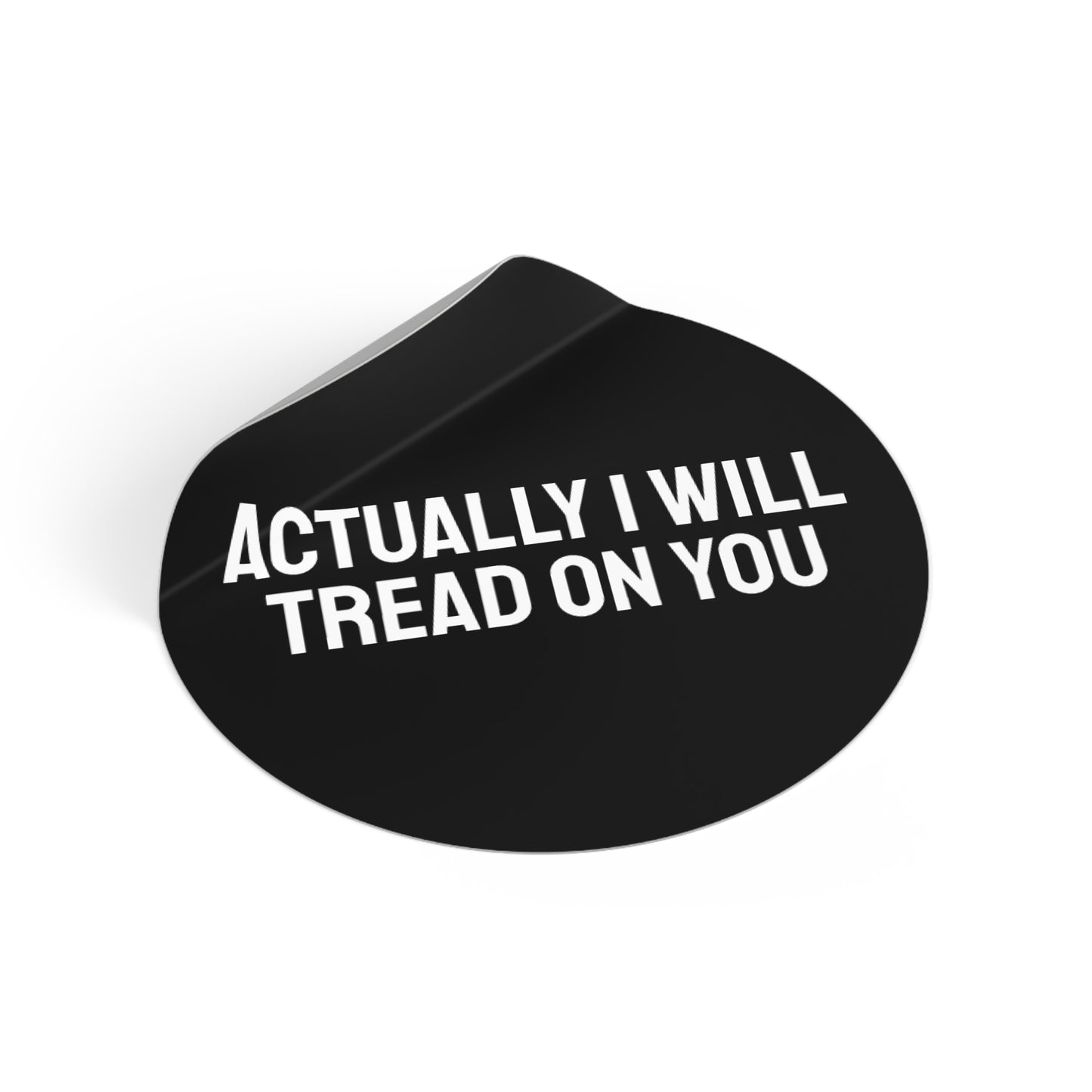 Actually I Will Tread On You - Round Vinyl Stickers