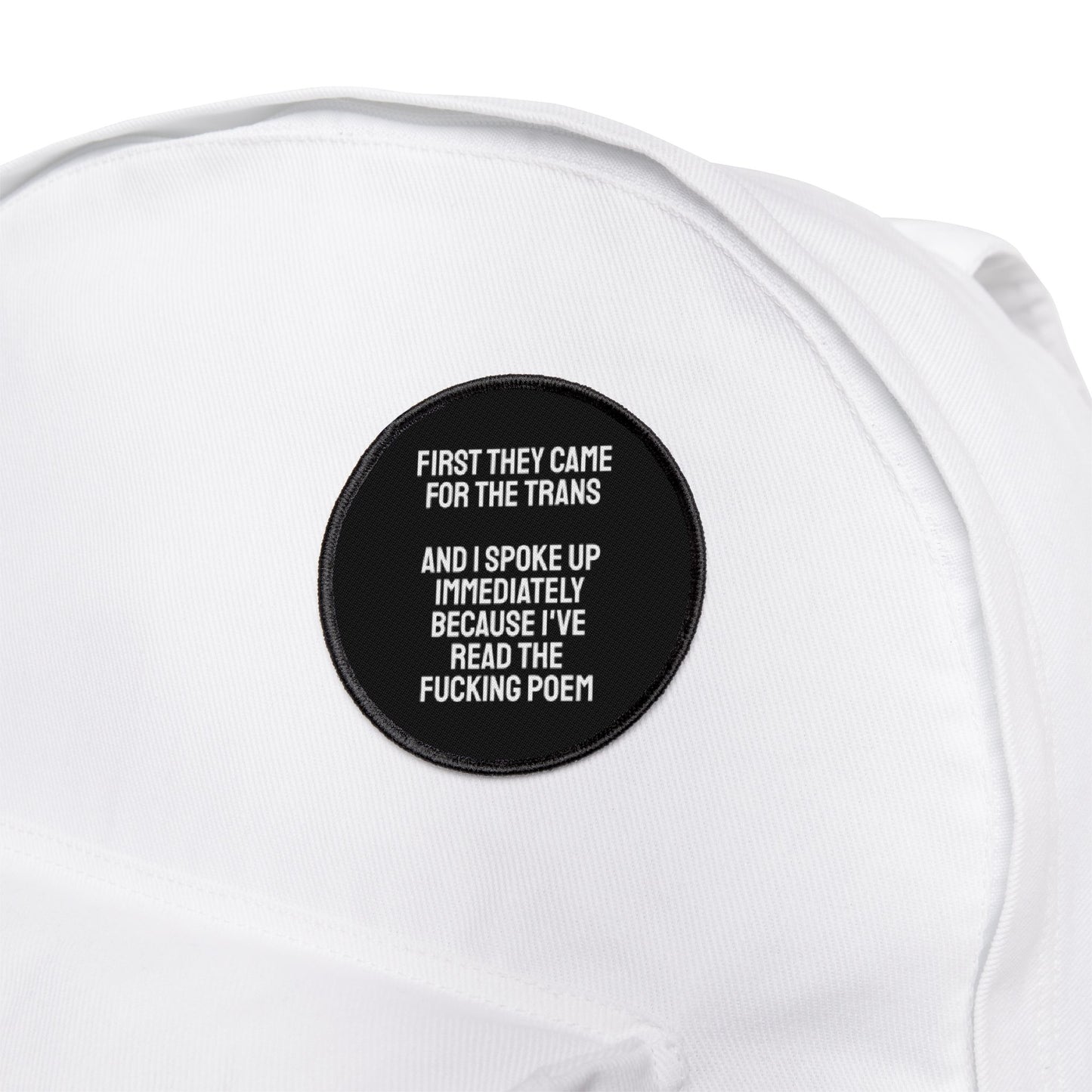 First They Came For The Trans And I Spoke Up Immediately Because I've Read The Fucking Poem - Iron-On Patch