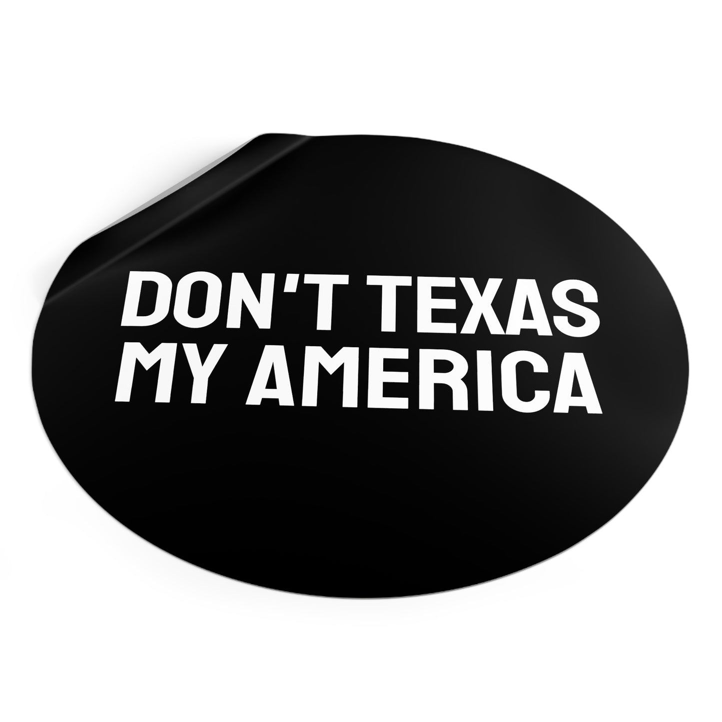 Don't Texas My America - Round Vinyl Stickers