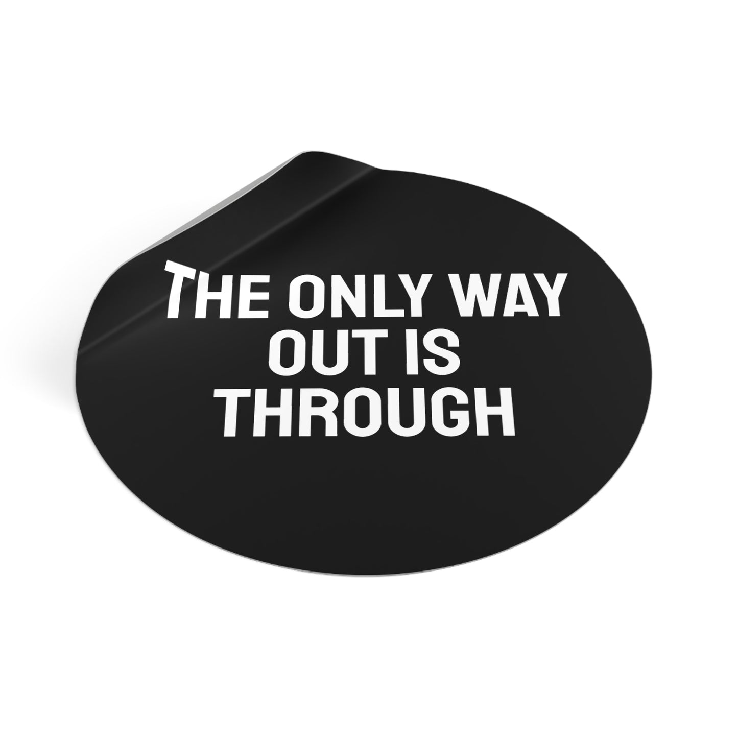 The Only Way Out Is Through - Round Vinyl Stickers