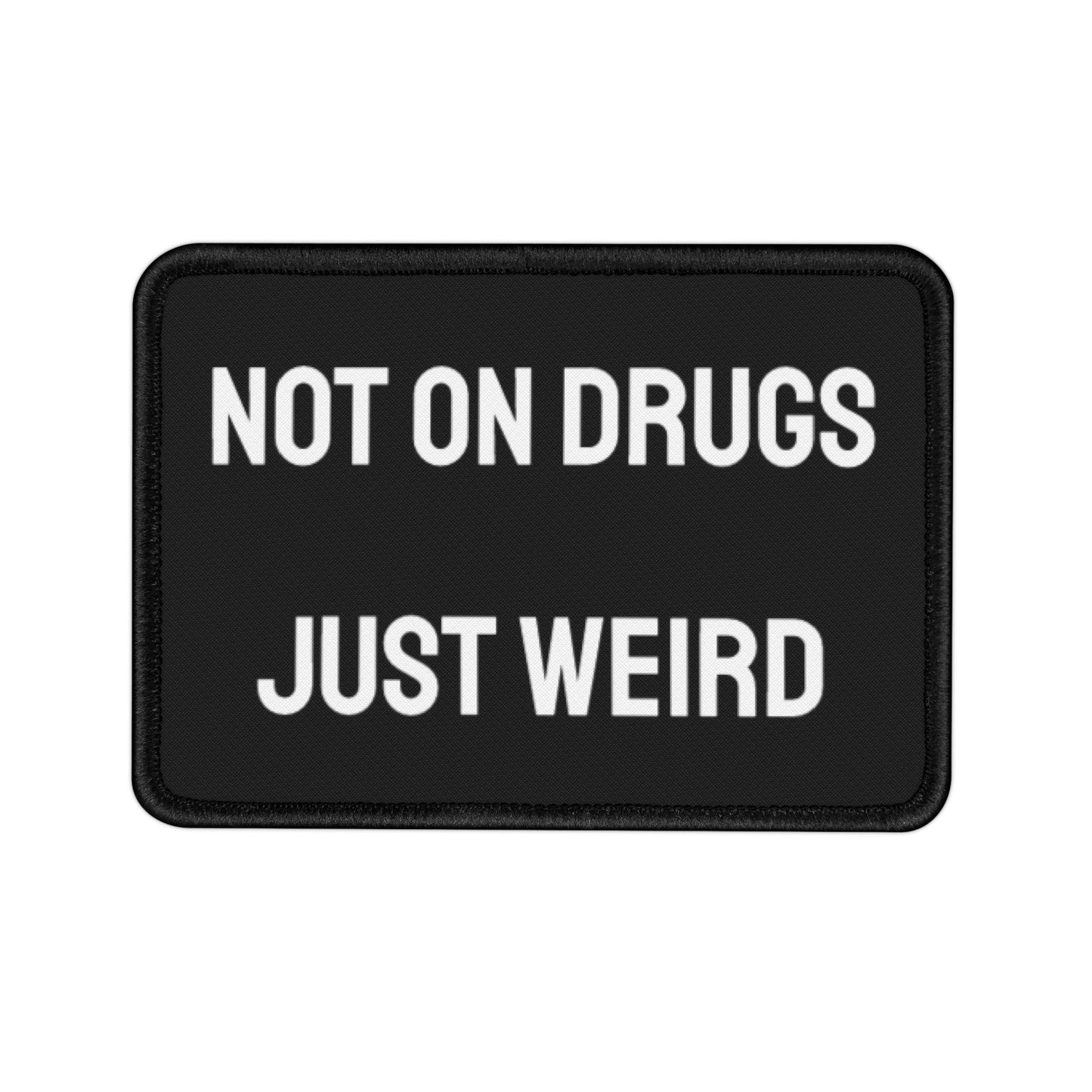 Not On Drugs Just Weird - Iron-On Patch