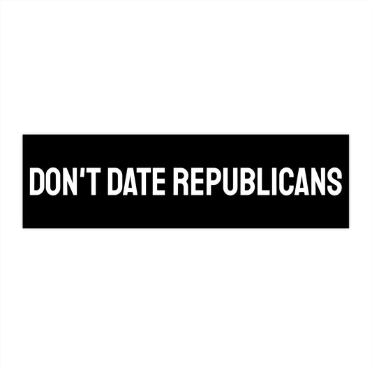 Don't Date Republicans - Bumper Sticker