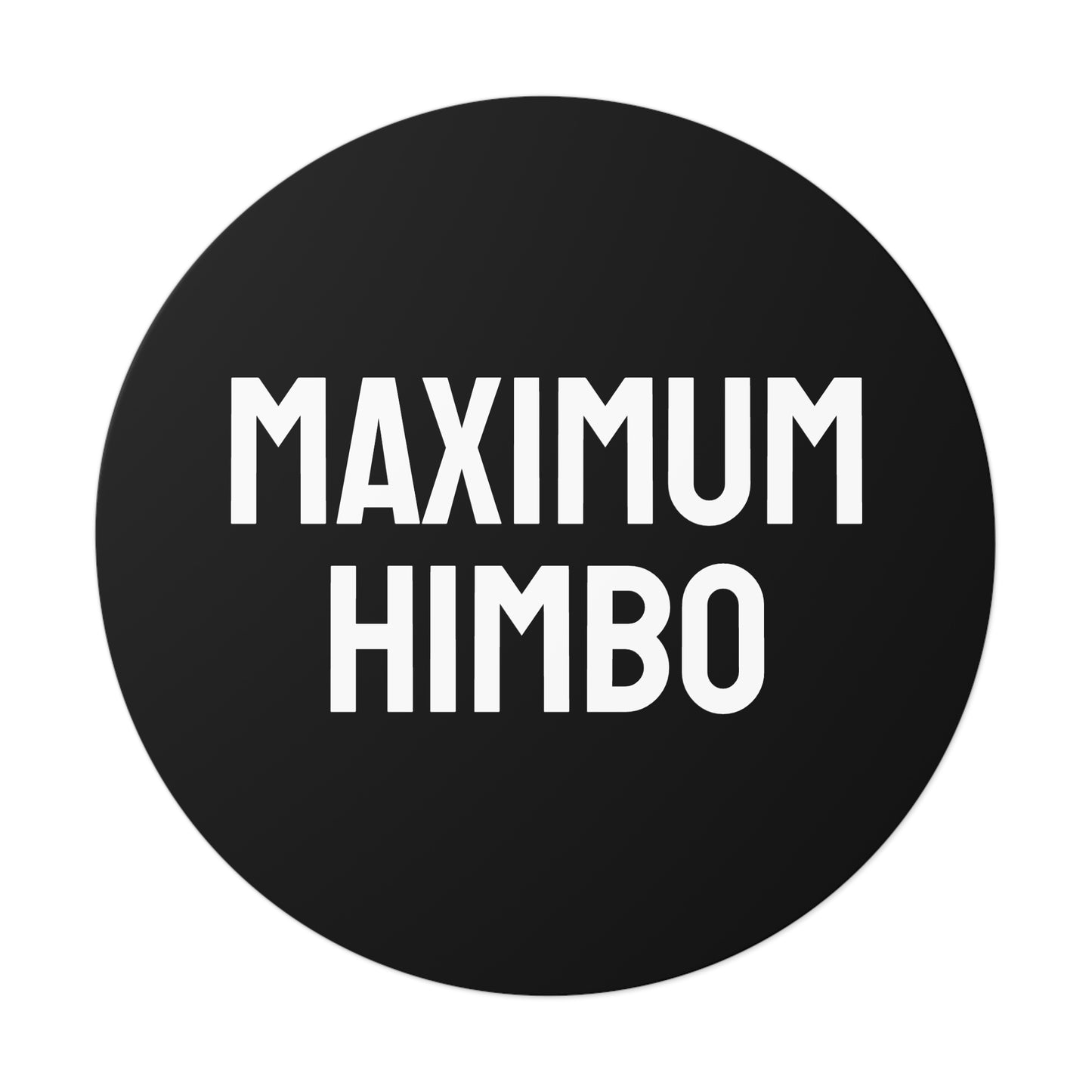 Maximum Himbo - Round Vinyl Stickers