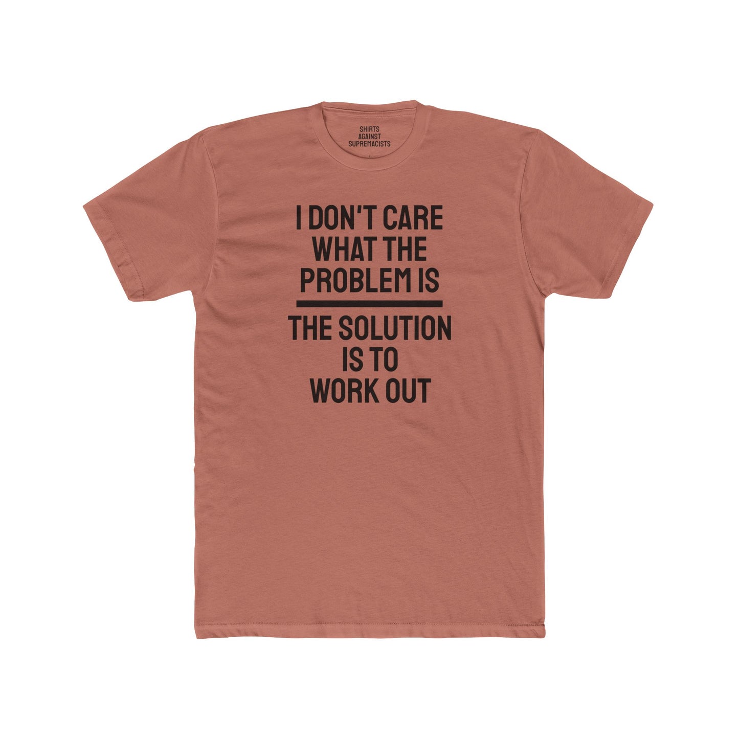 I Don't Care What The Problem Is The Solution Is To Workout - Unisex Cotton Crew Tee