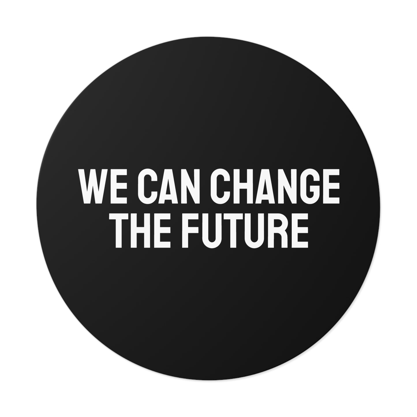 We Can Change The Future - Round Vinyl Stickers