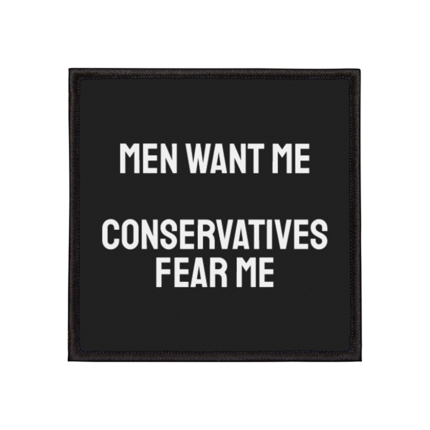 Men Want Me Conservatives Fear Me - Iron-On Patch