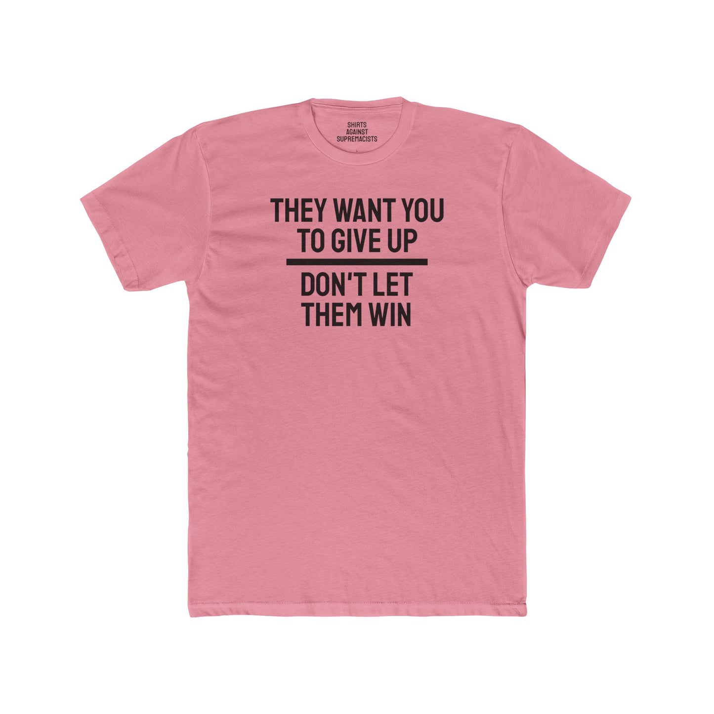 They Want You To Give Up Don't Let Them Win - Unisex Cotton Crew Tee