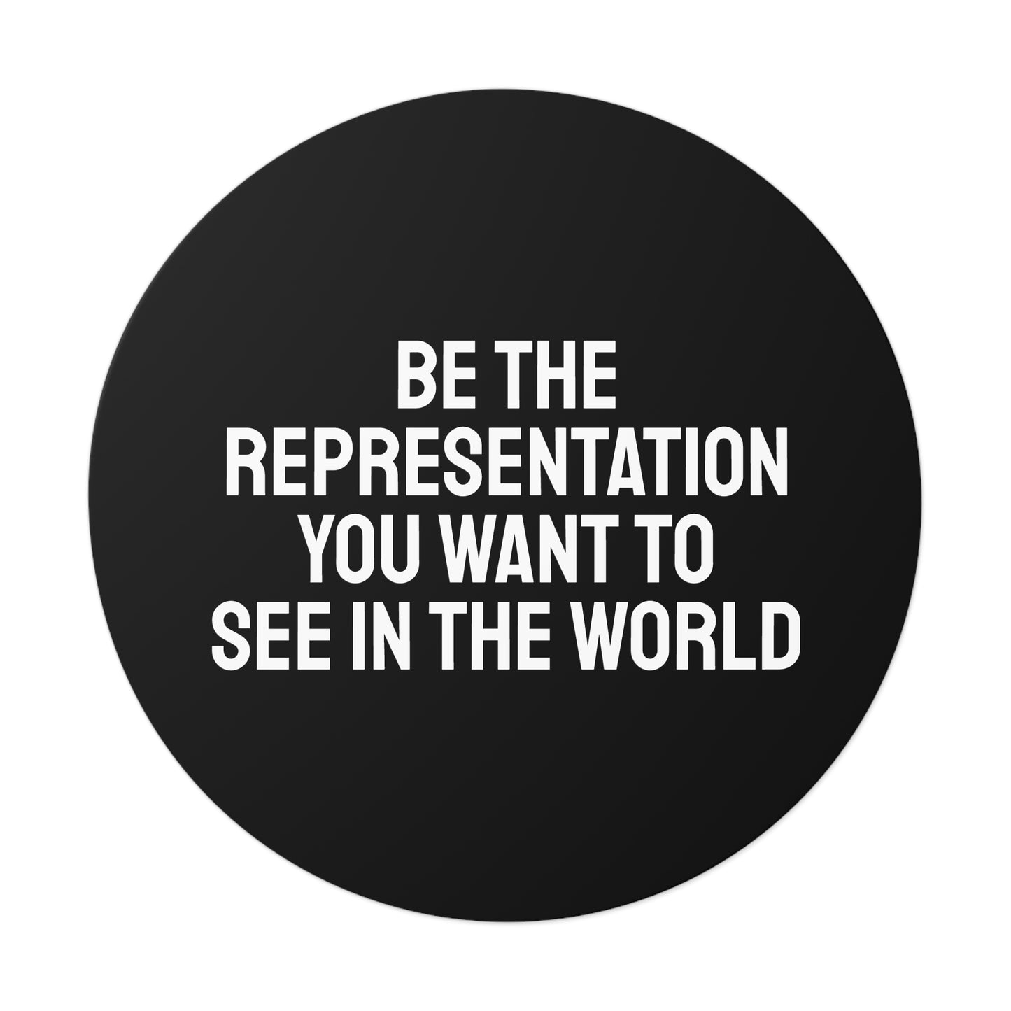 Be The Representation You Want To See In The World - Round Vinyl Stickers