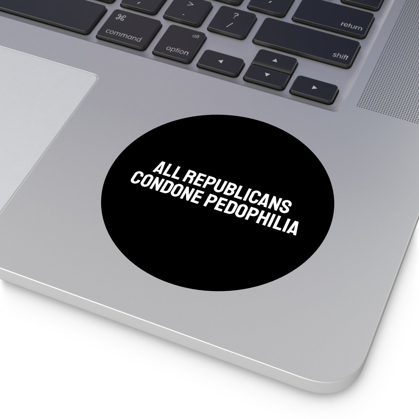 All Republicans Condone Pedophilia - Round Vinyl Stickers
