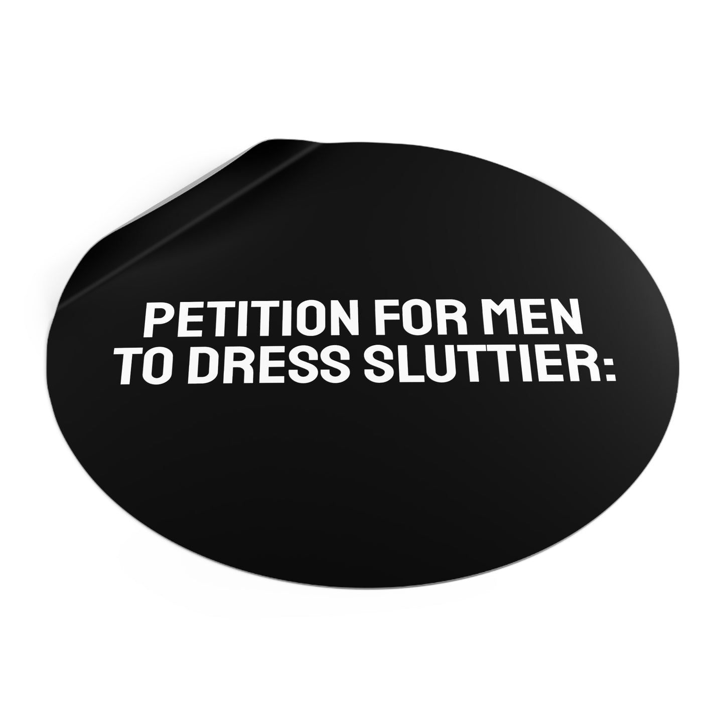 Petition For Men To Dress Sluttier - Round Vinyl Stickers