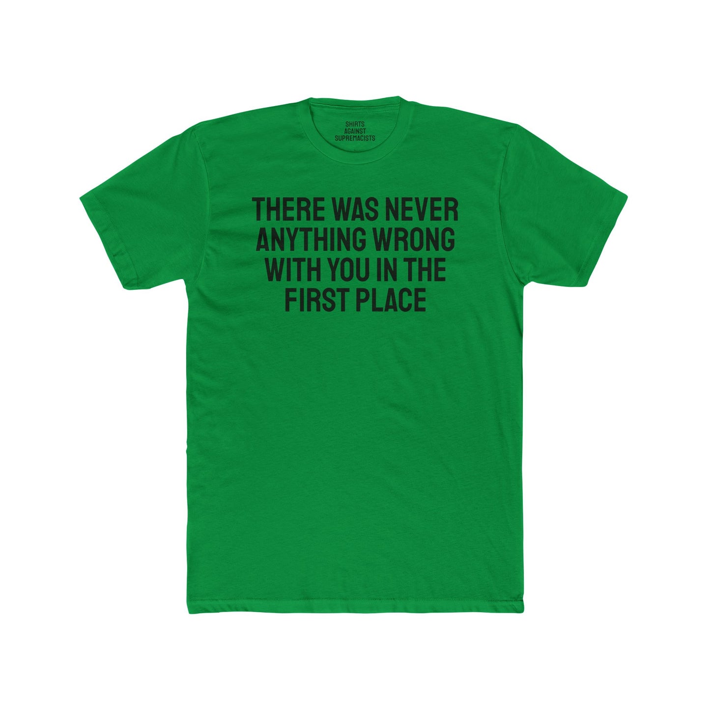 There Was Never Anything Wrong With You In The First Place - Unisex Cotton Crew Tee