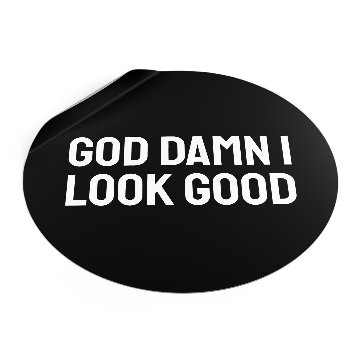 God Damn I Look Good - Round Vinyl Stickers