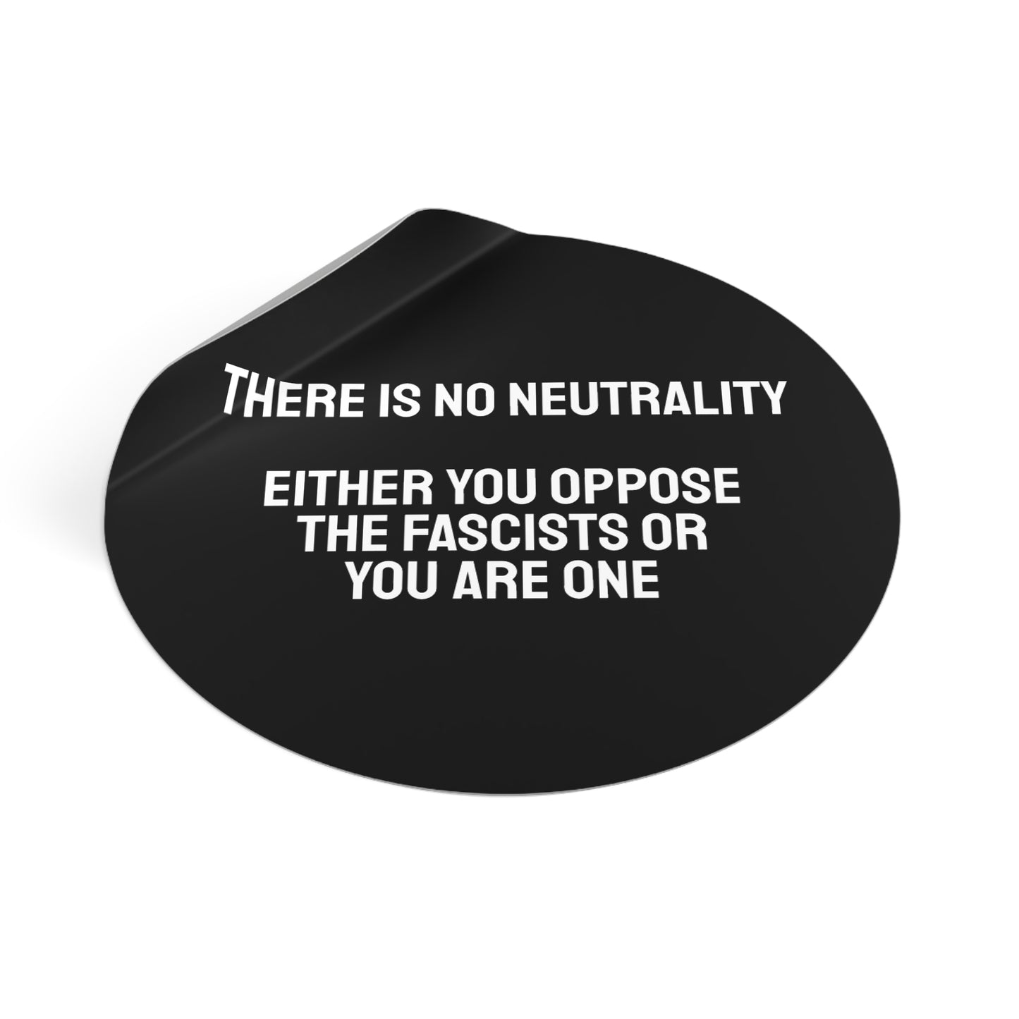 There Is No Neutrality Either You Oppose The Fascists Or You Are One - Round Vinyl Stickers