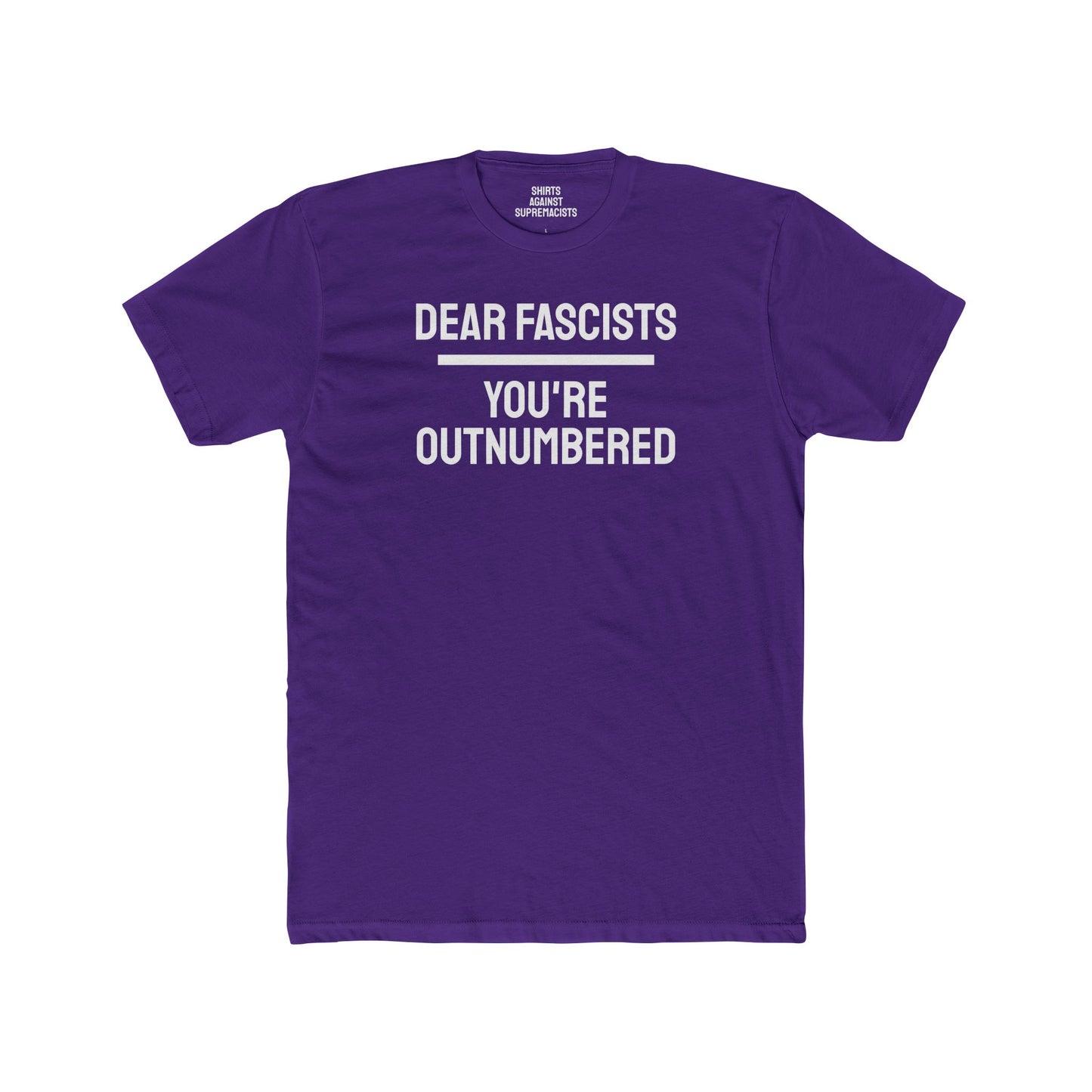 Dear Fascists You're Outnumbered - Unisex Cotton Crew Tee